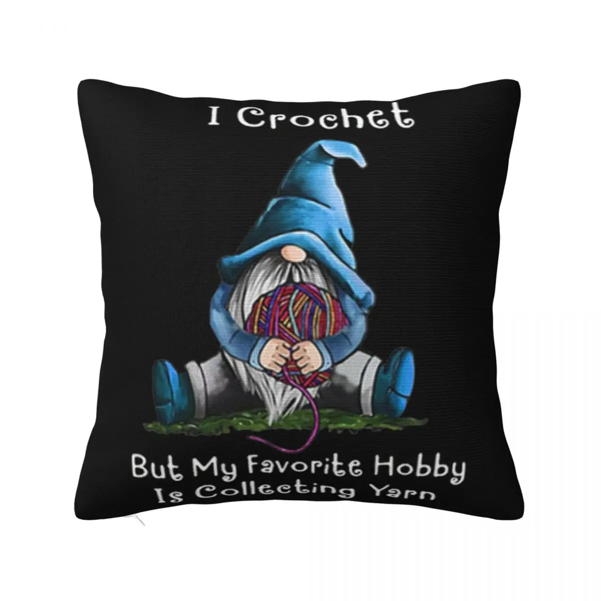 Gnome I Crochet But My Favorite Hobby Is Collecting Yarn Summer Style More Colors Natural Pillow Case