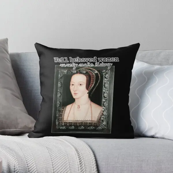 Well Behaved Women Rarely Make History  Printing Throw Pillow Cover Wedding Case Hotel Waist Pillows not include One Side