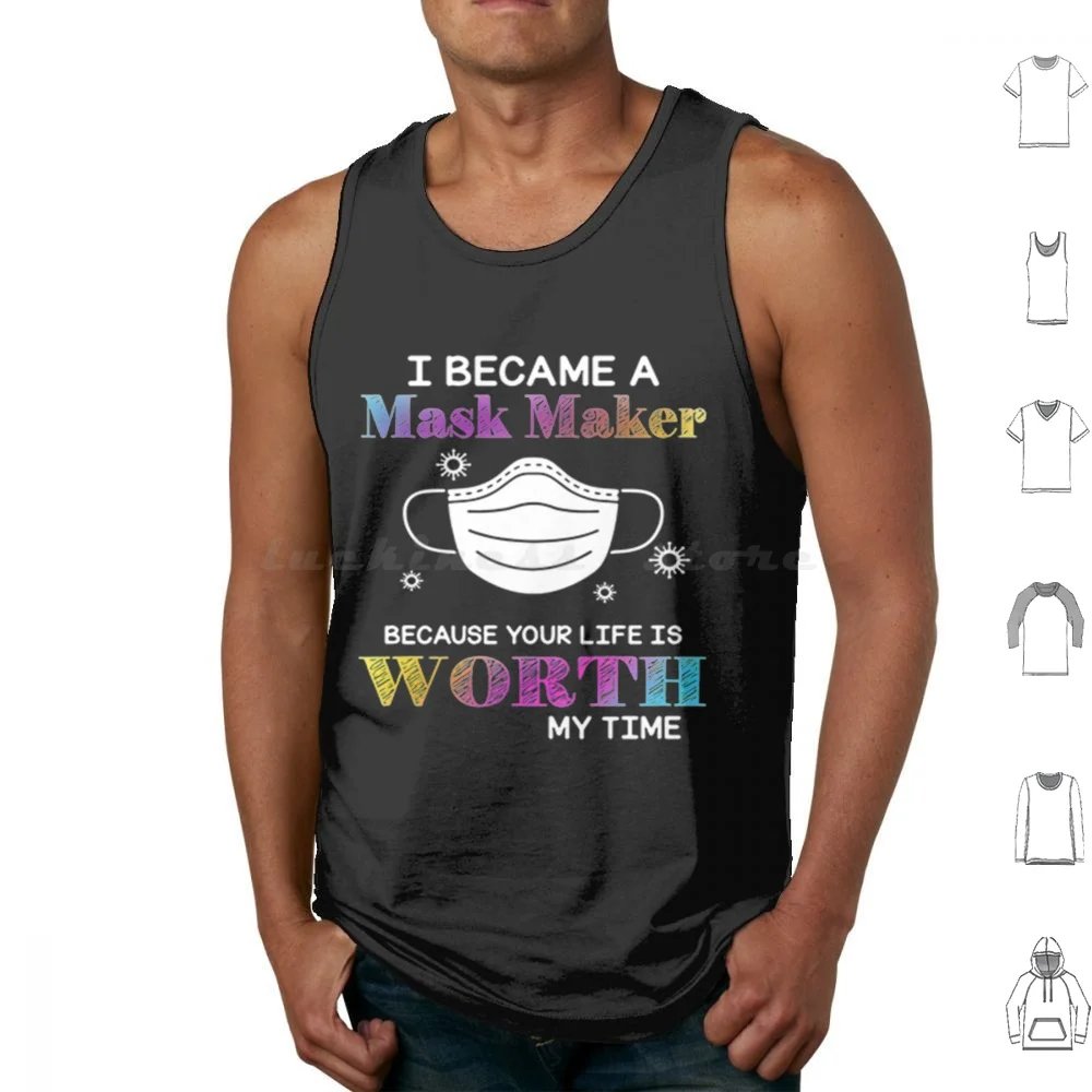 

I Became A Maker Because Your Life Is Worth My Time Tank Tops Print Cotton I Became A Maker Because Your Life Is Worth My