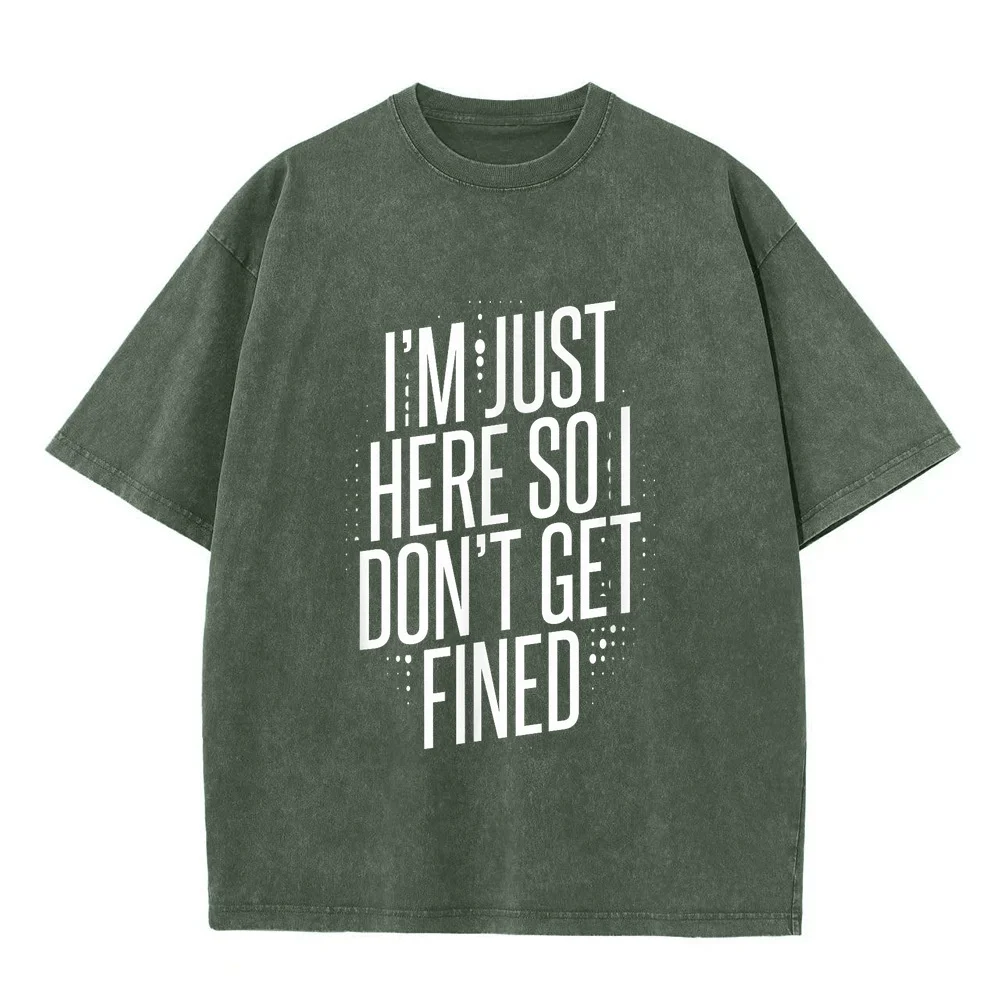 I'm Just Here So I Don't Get Fined T-Shirt Men's Shirt Custom T Shirts Birthday Graphic Casual Men Summer Top Funny Quote Tee