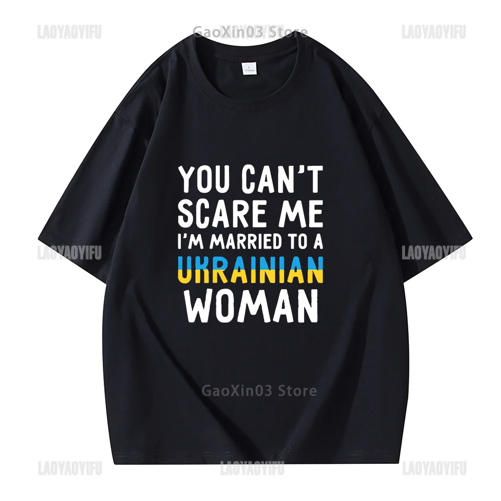 Funny T Shirt You Can't Scare Me I M Married To A Ukrainian Woman Print T-shirt Men Clothes Ropa Hombre Graphic T Shirts Cotton