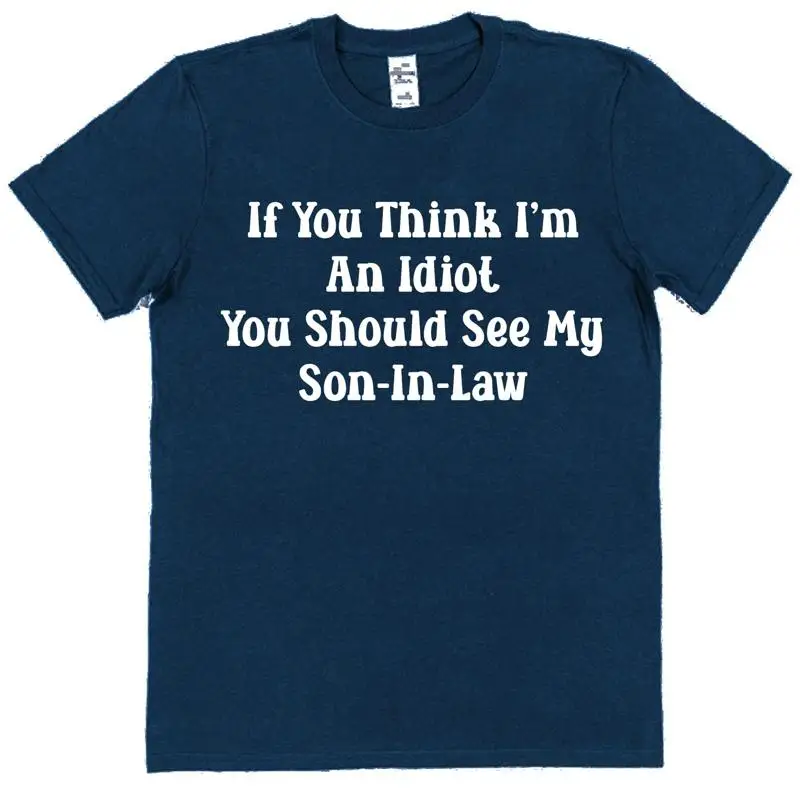Idiot Son In Law T Shirt For Father Funny Laws Humour Joke Daughter