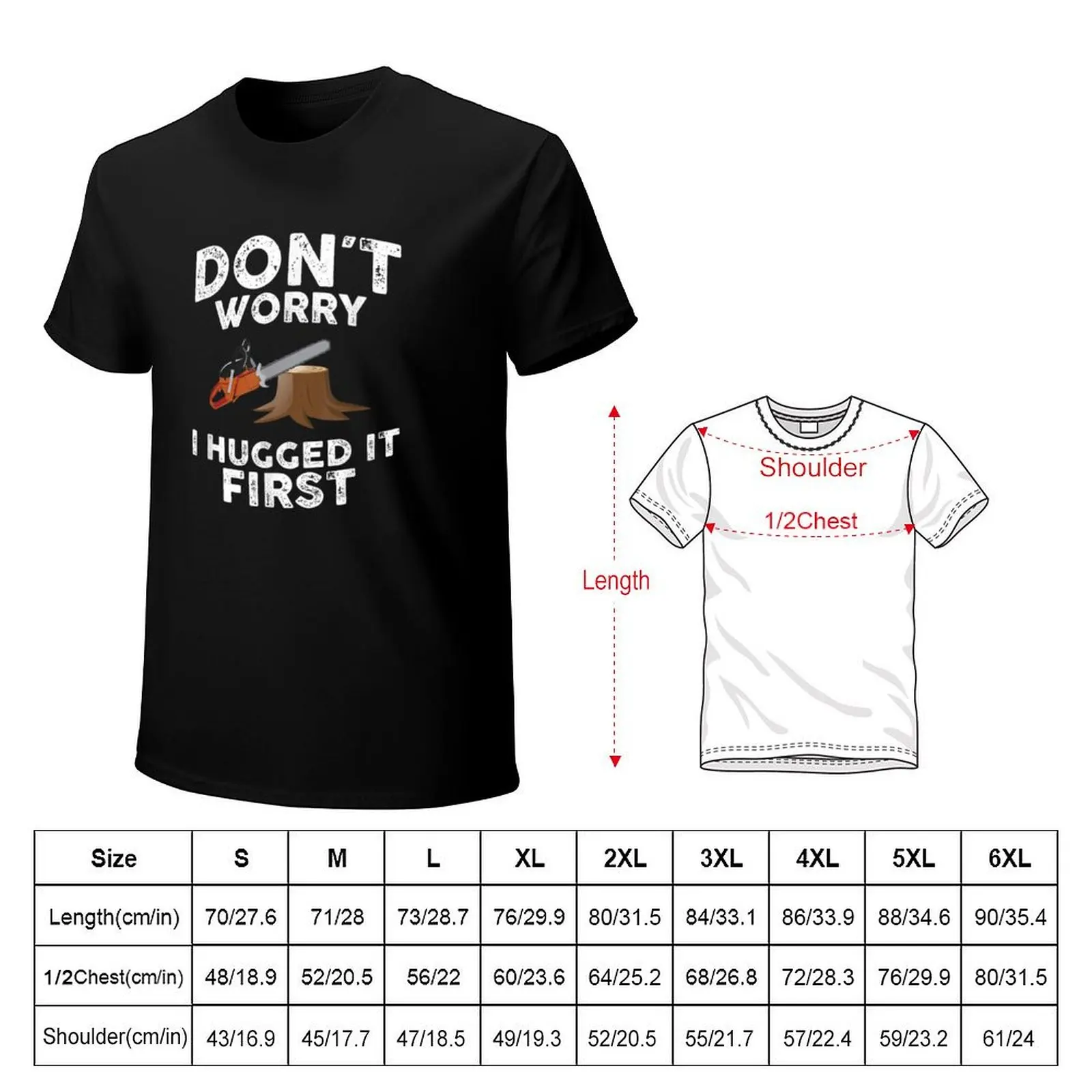 Arborist Don't Worry I Hugged it First Tree Saw T-Shirt Tough Fabric Work Tee