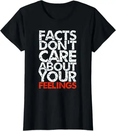 Facts Don't Care About Your Feelings T-Shirt