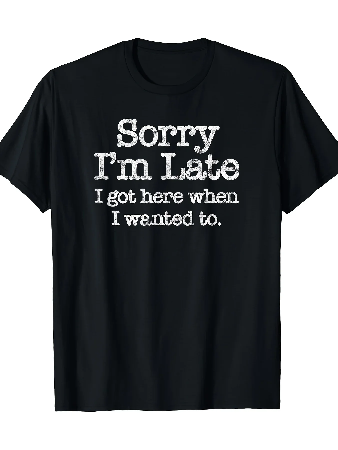 Sorry I'm Late I Got Here When I Wanted To Humorous Printed Funny Ound Neck Short Sleeved T-Shirt Daily Vintage Casual Clothing