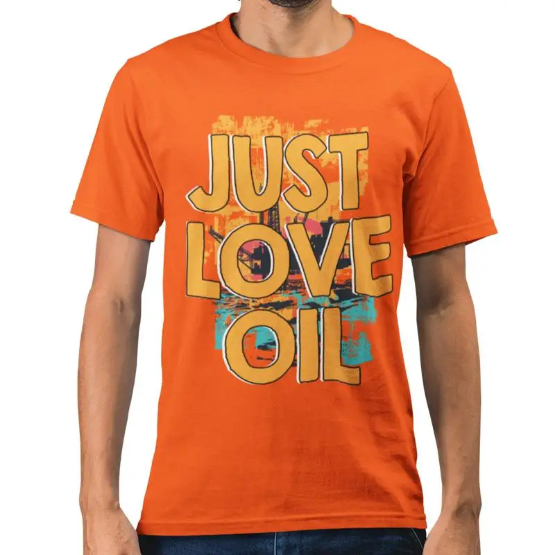 JUST LOVE OIL T shirt Climate Change Joke Greta Funny Anti Woke Agenda