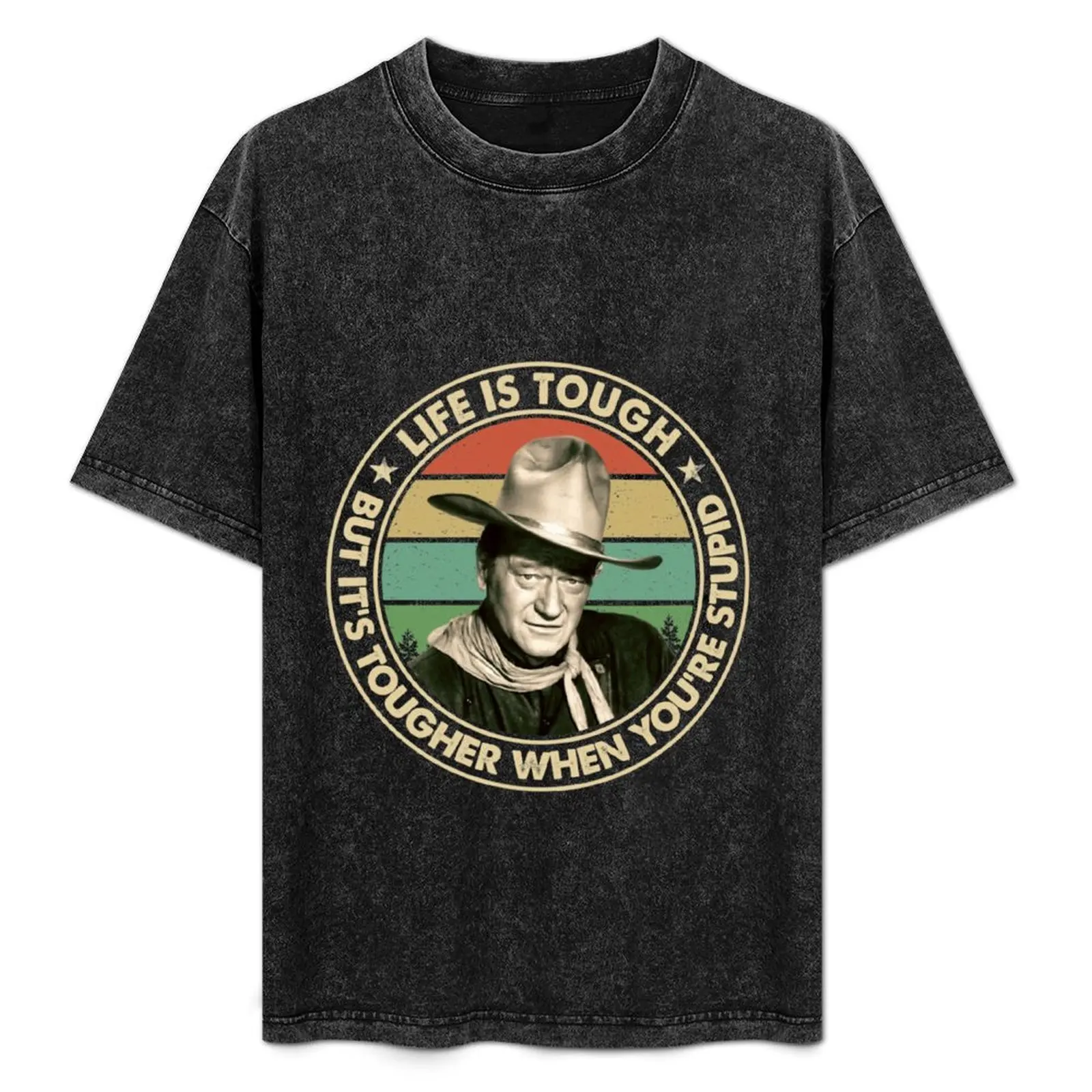 

John Wayne - Life is tough, but it's tougher when you're stupid Vintage| Perfect Gift|John Wayne T-Shirt