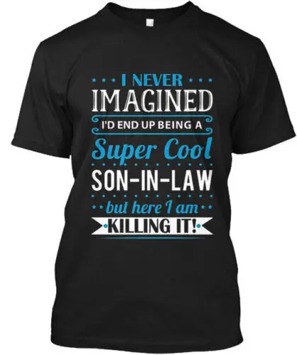 Son In Law Gift Super Cool i Never Imagined T-Shirt Made in USA Size S to 5XL