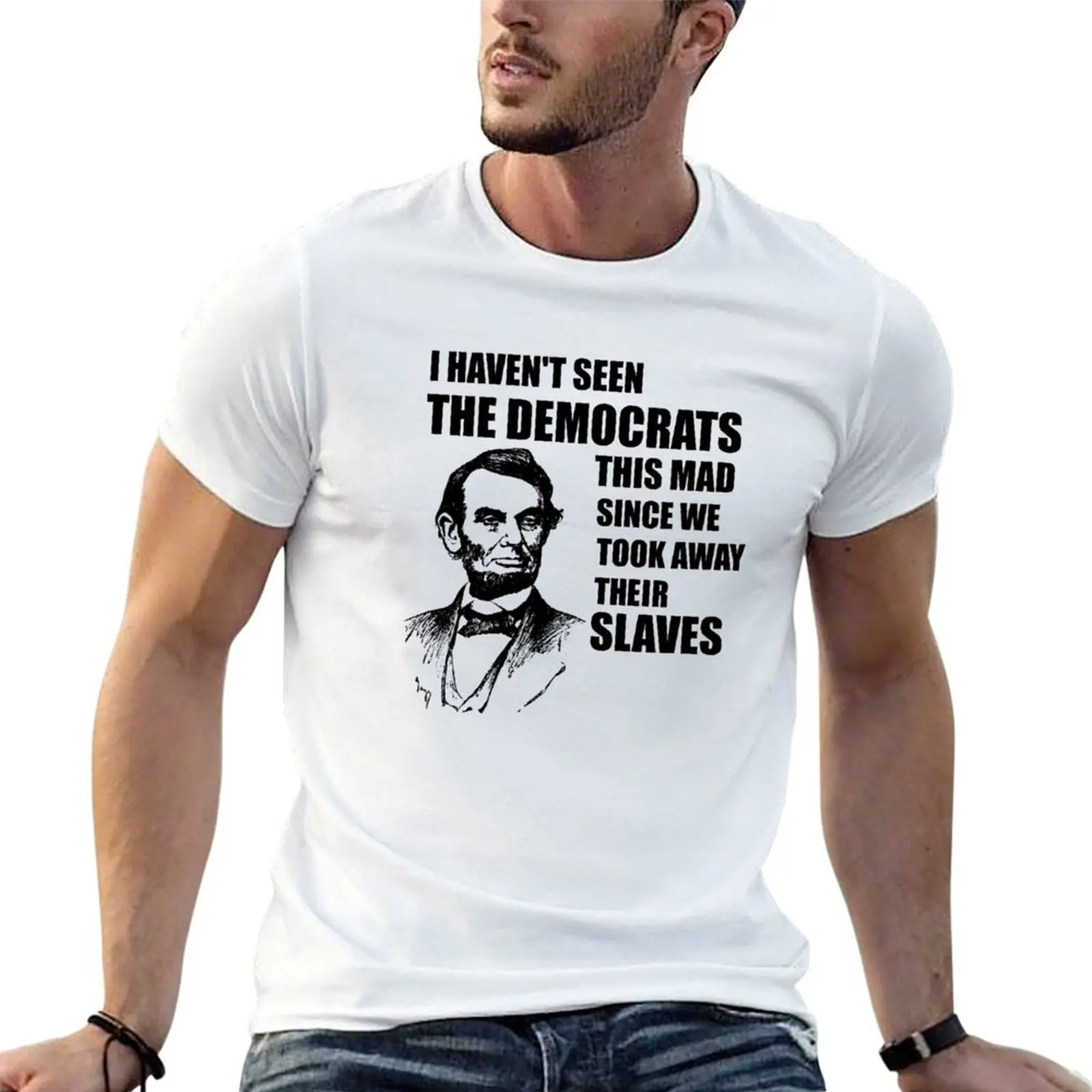 

Abe Lincoln: I haven't Seen The Democrats This Mad T-Shirt t shirt man designer man t shirt cotton T-Shirt