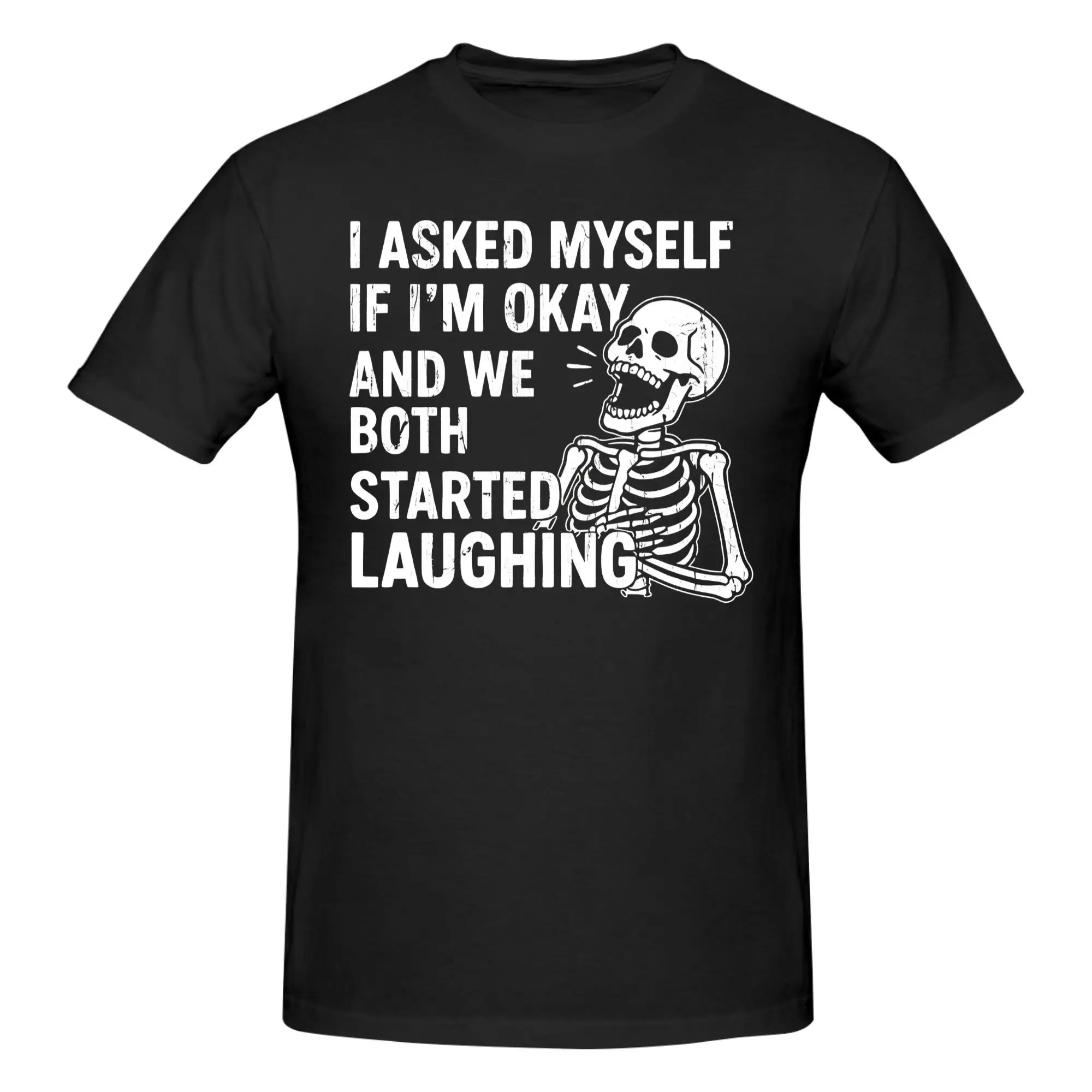 1 Piece I Ask Myself If I'm Okay And We Both Start Laughing 100% Cotton T-Shirt Funny Skeleton Sarcastic Meme Tops Tees For Men