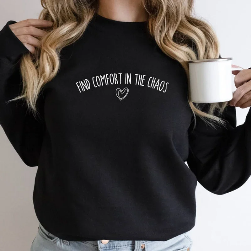 

Find Comfort In The Chaos Love Heart Women Sweatshirts Crewneck Streetwear Outfits Trendy Black Colour Hoodies Top Dropshipping