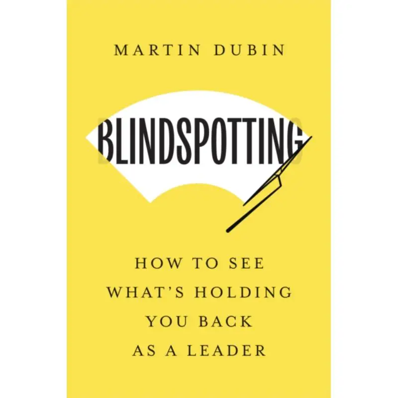 

Blindspotting How To See Whats Holding You Back As A Leader Martin Dubin Harvard Business Review Press 9798892790536 Book