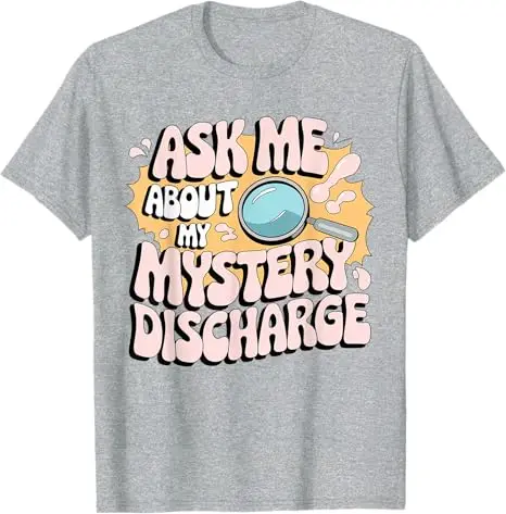 Embarrassing Shirt Funny Inappropriate Discharge Adult Humor T-Shirt Humor Funny Fashion Sarcastic Saying Tee Top Graphic Outfit