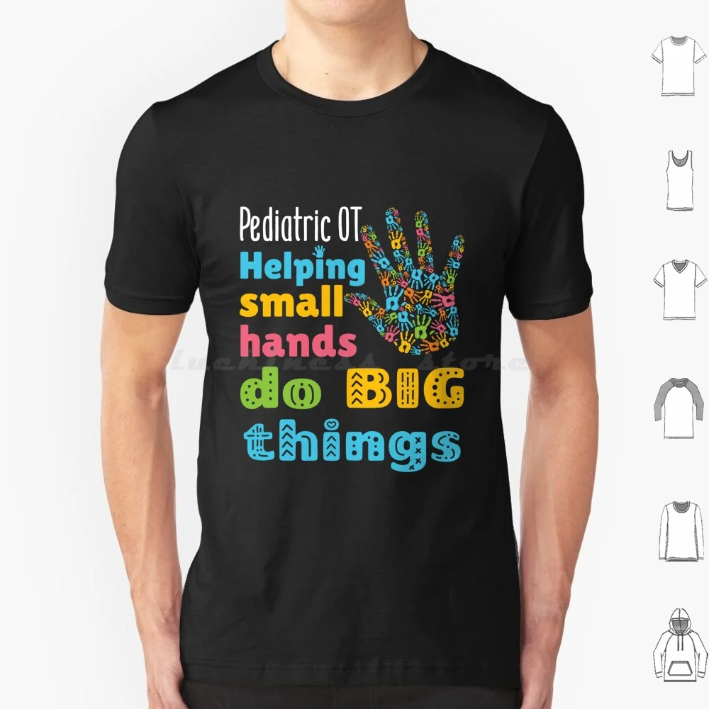 Pediatric Ot Helping Small Hands Do Big Things T Shirt Men Women Kids 6xl Occupational Therapy Occupational Therapist Pediatric