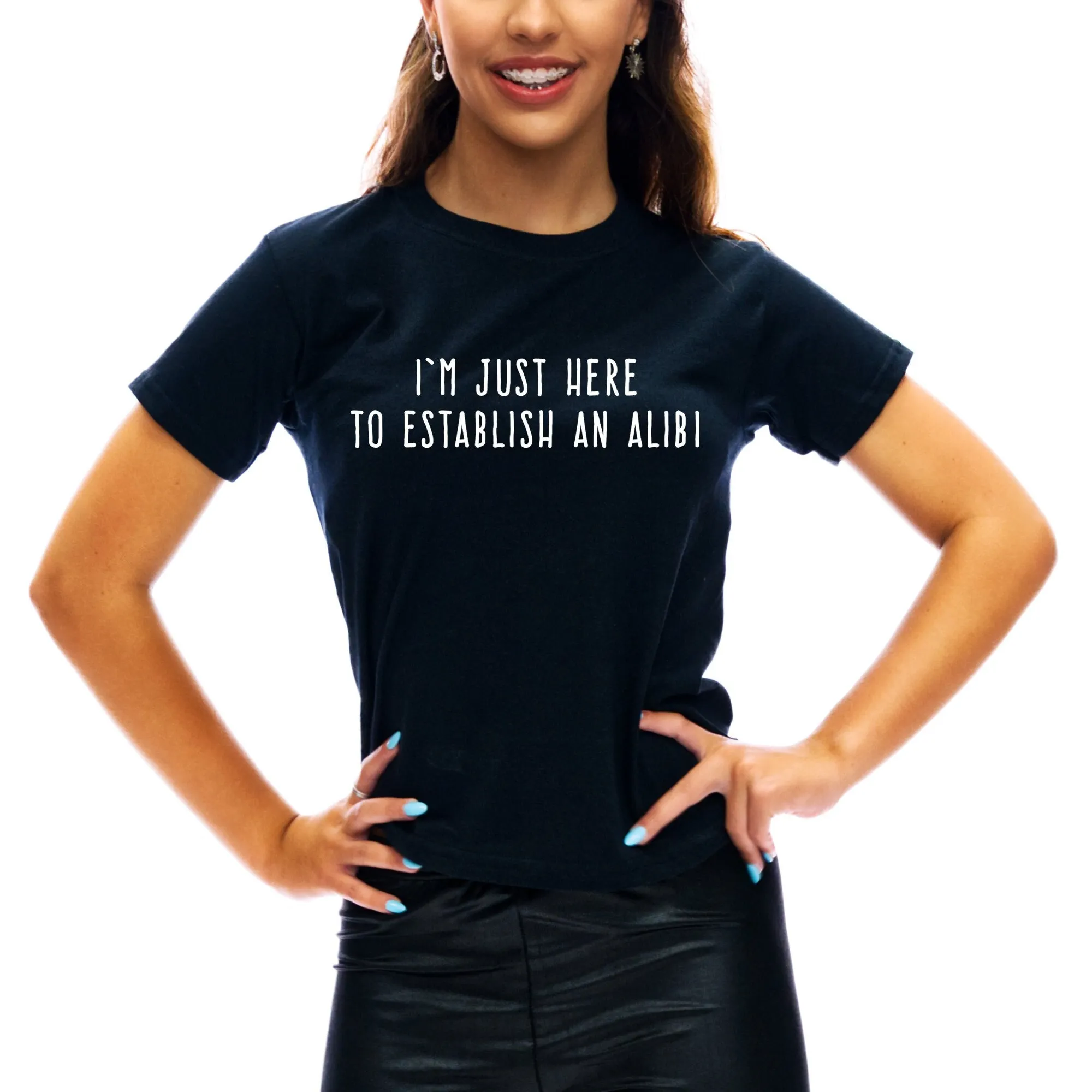 I'm Just Here To Establish An Alibi Funny T Shirt Sarcastic Stupid College 702T TS190