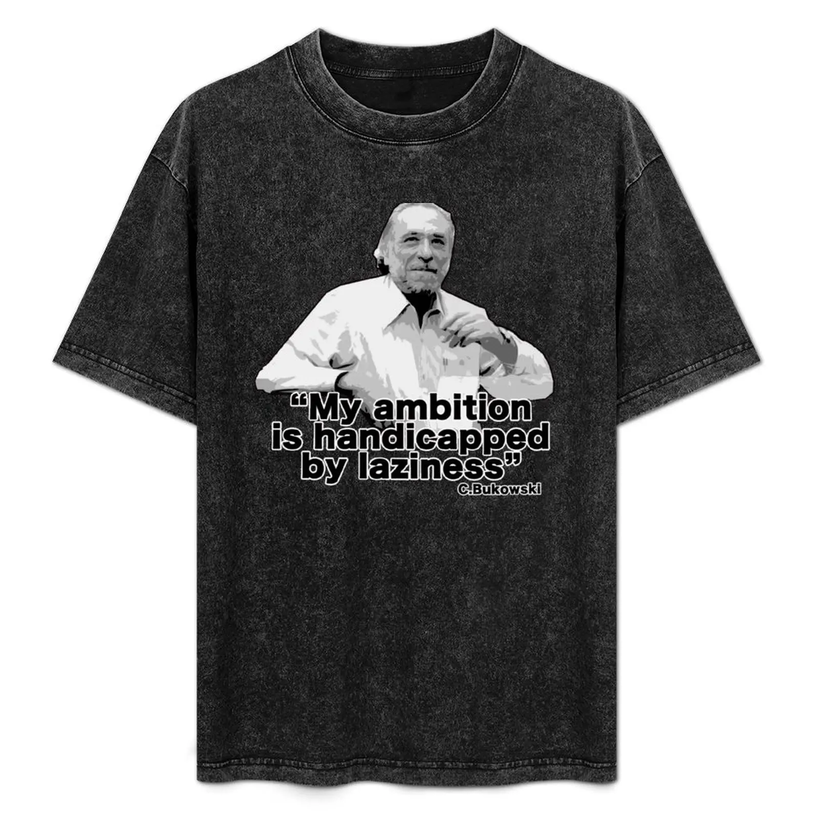 

Bukowski - “My ambition is handicapped by laziness” T-Shirt Summer Festival T-Shirt