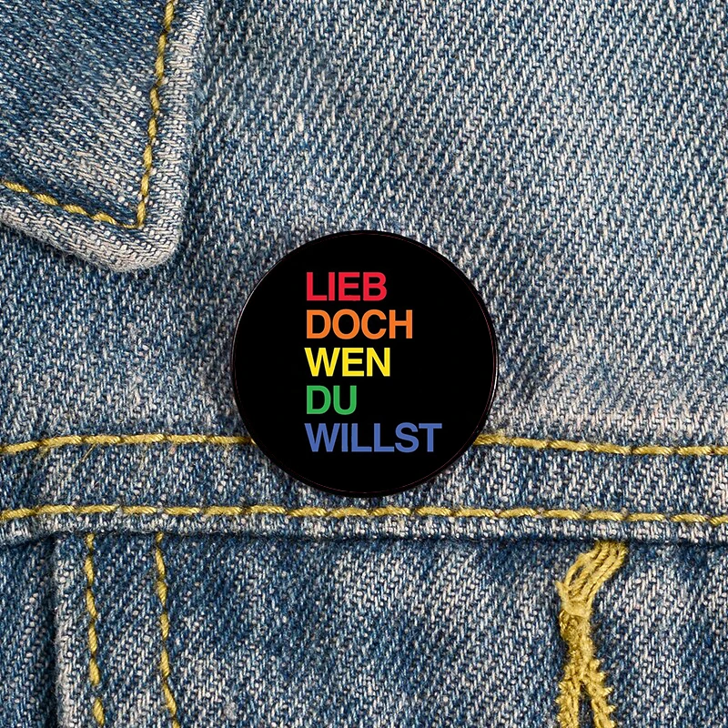 Lieb doch wen du willst Proud ally pride Pin Custom Funny vintage Brooches Shirt Lapel teacher Bag Badge pins for Lover Friends