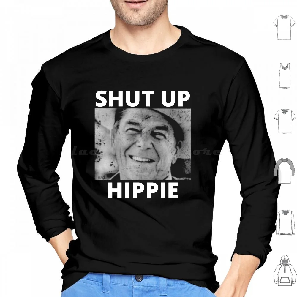 Shut Up Hippie Hoodies Long Sleeve Ronald Reagan Shut Up Hippie