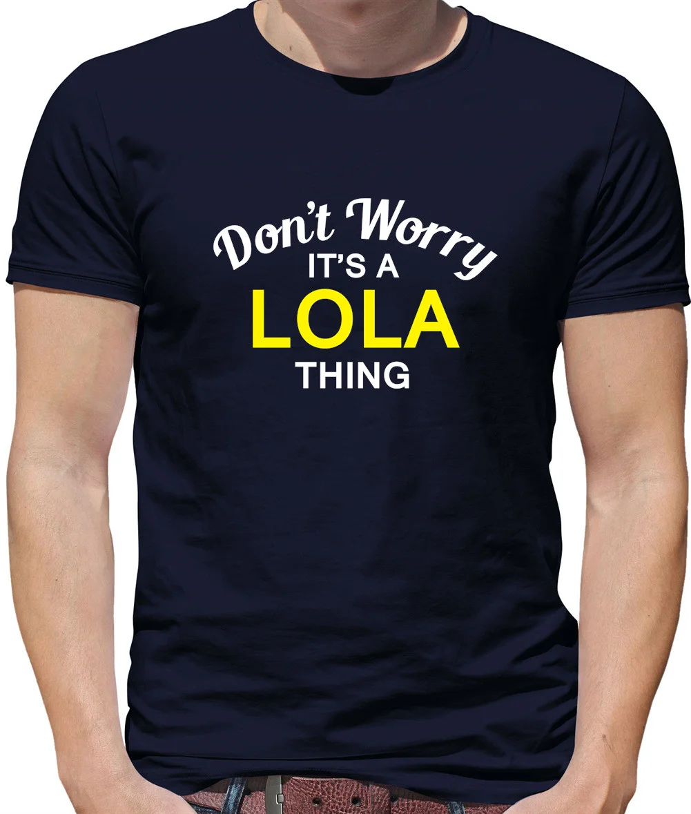 Custom Name Funny Text Shirts Don'T Worry It's a LOLA Thing Mens T-Shirt Surname Custom Name Family Matching Tees Daily Wear
