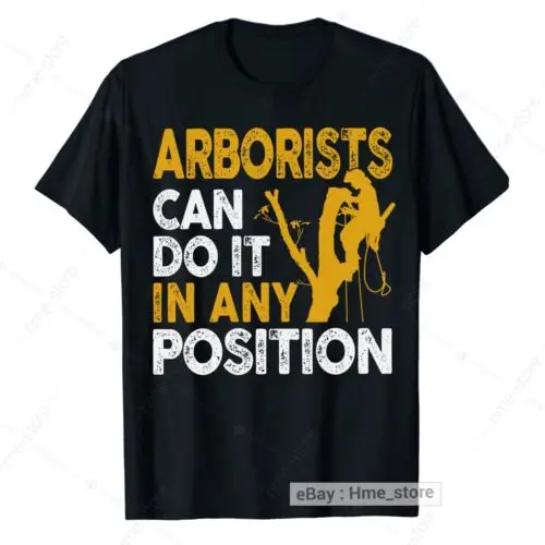 Funny Arborist T-Shirt Men Lumberjack Logger Tree Climber Tee Do It Any Position