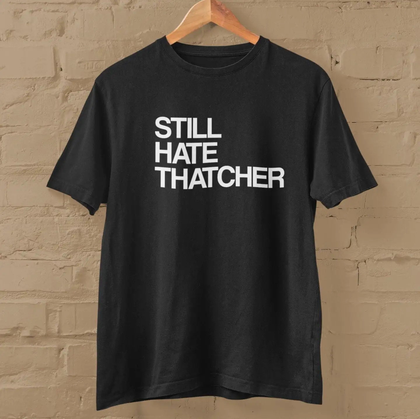 Still Hate Thatcher T Shirt Various Sizes and Colours