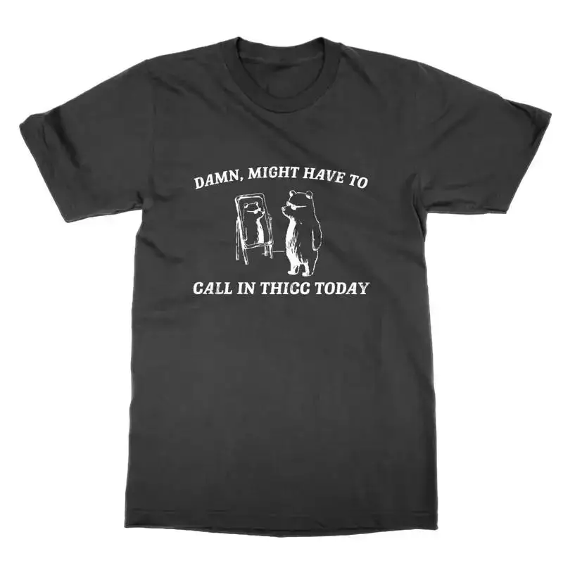 Damn Might Avoir À Appel En Thicc Today T Shirt Top Drôle Ours Idée Cadeau