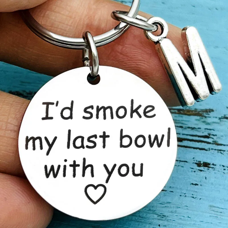 I'd Smoke My Last Bowl with You Keychain for BFF Best Friend Sister Christmas Birthday Gifts for Besties Friendship Gift