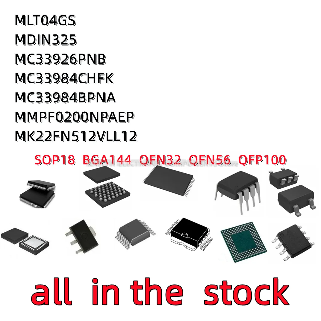 2PCS MLT04GS MLT04G SOP1MDIN325 FBGA144 MIT MC33926PNB MC33984CHFK MC33984BPNA MMPF0200NPAEP QFN56 MK22FN512VLL12 QFP100 MCU