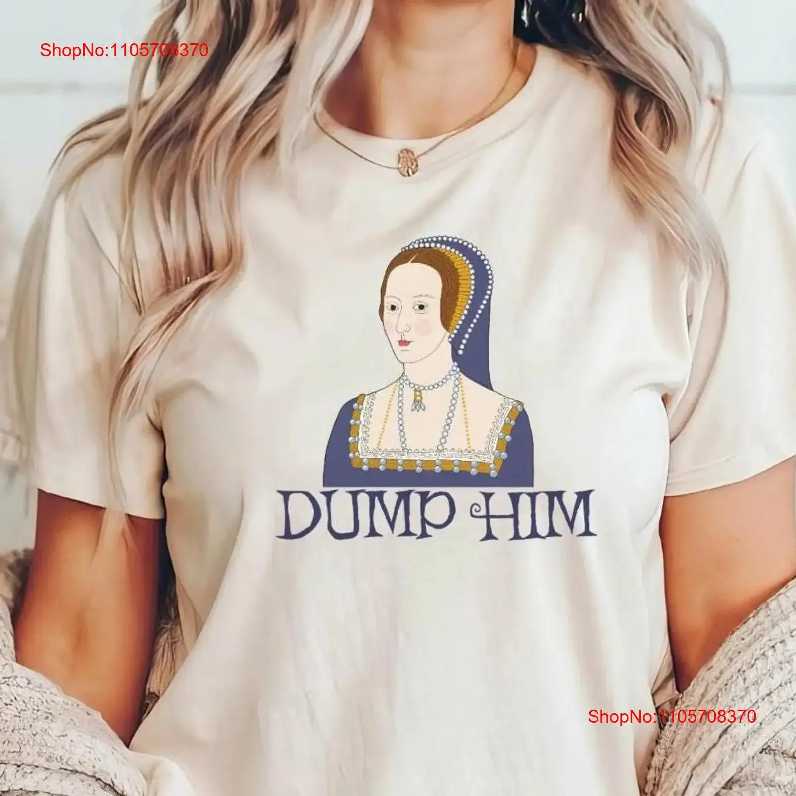 Dump Him Funny Anne Boleyn T Shirt History British Henry VIII Wives For Lover Teacher vintage Washed Casual Comfortable