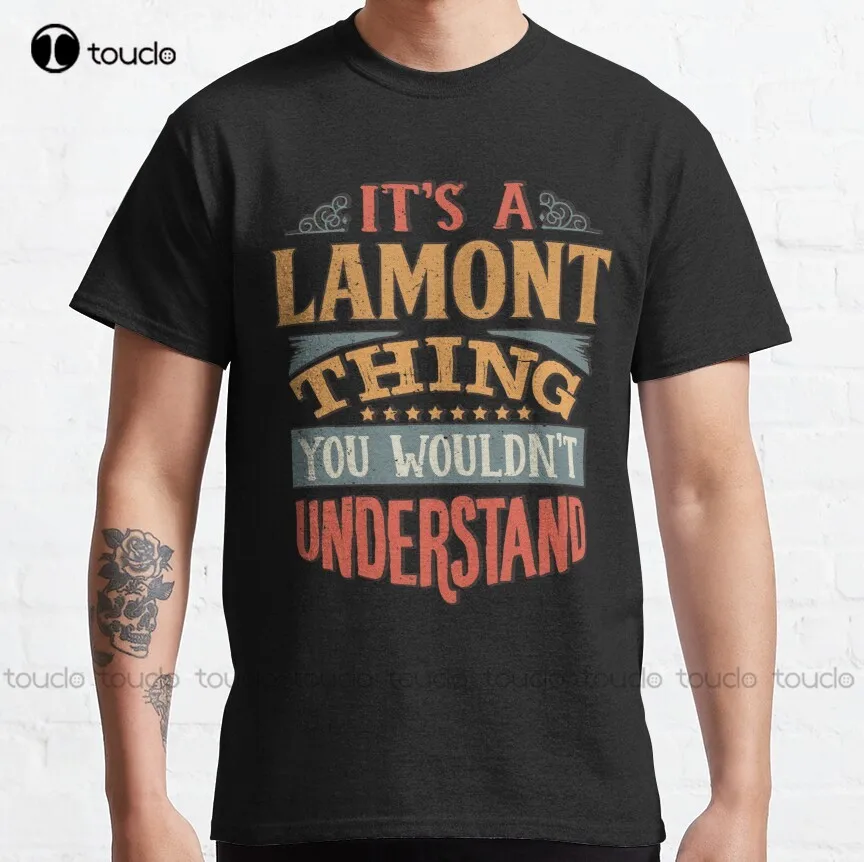 Lamont Name -  Its A Lamont Thing You Wouldnt Understand - Gift For Lamont Classic T-Shirt Mens Short Sleeve Shirts New Xs-5Xl