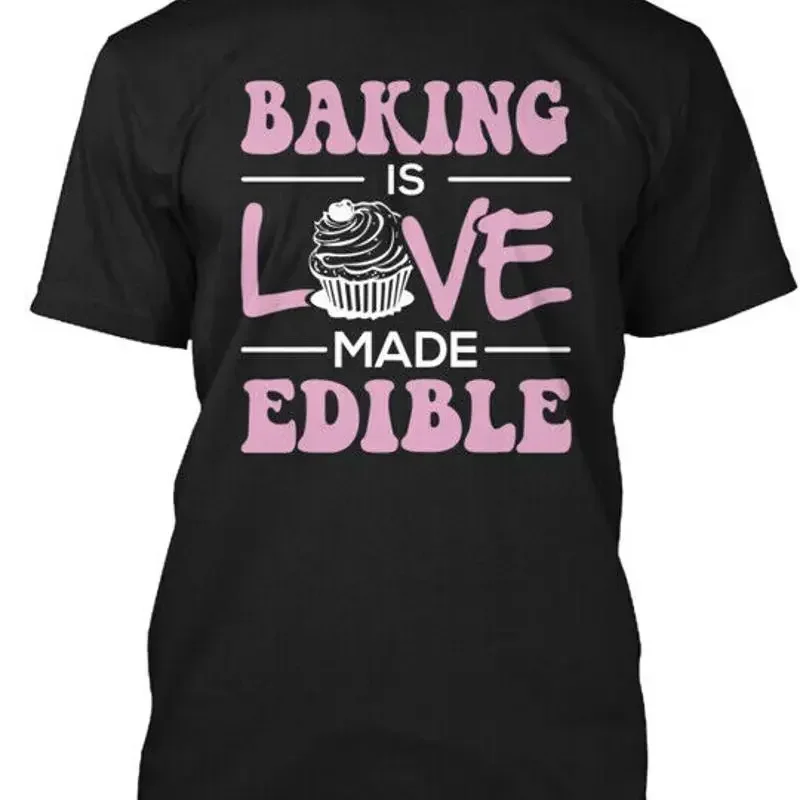 Baking Is Love Made Edible T Shirt in the USA Size S to 5XL