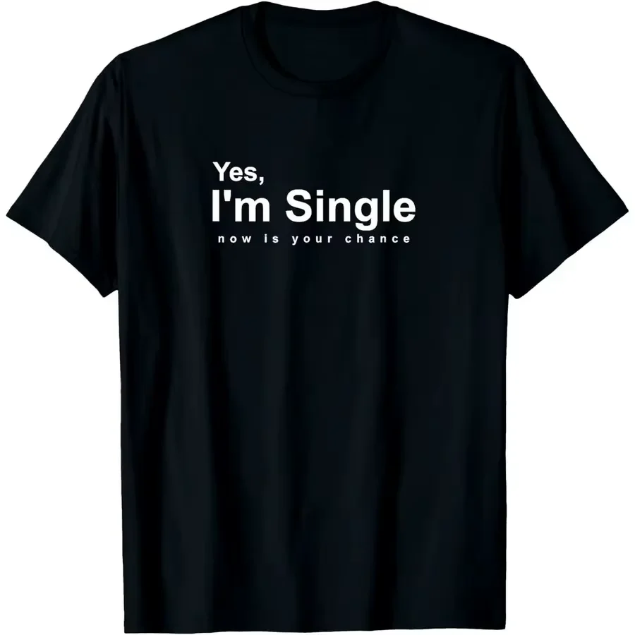 【New Arrival】Men's _Yes I'm Single Now Is Your Chance_ Funny Graphic T-Shirt Humor Dating Quote Print