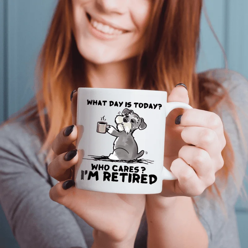 What Day Is Today? Who Cares? I'm Retired Design Ceramic Mug,Perfect Gift for Retirees and Coffee Enthusiasts, Unique Collection