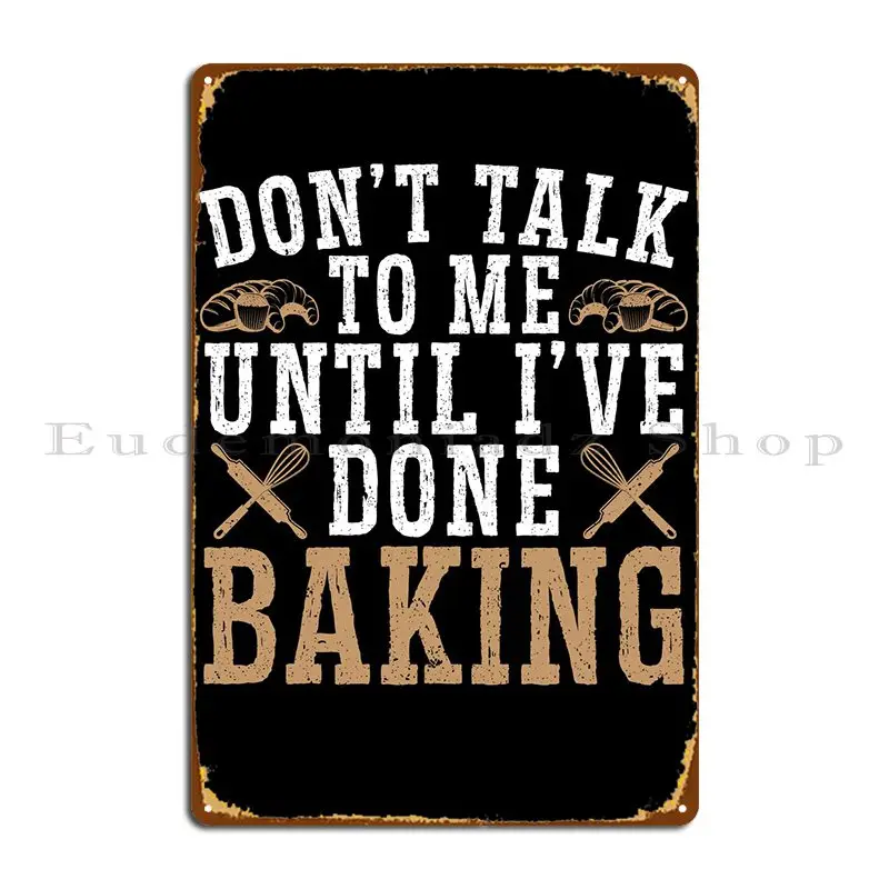 Until Ive Done Baking Metal Plaque Poster Rusty Sign Designer Create Pub Tin Sign Poster