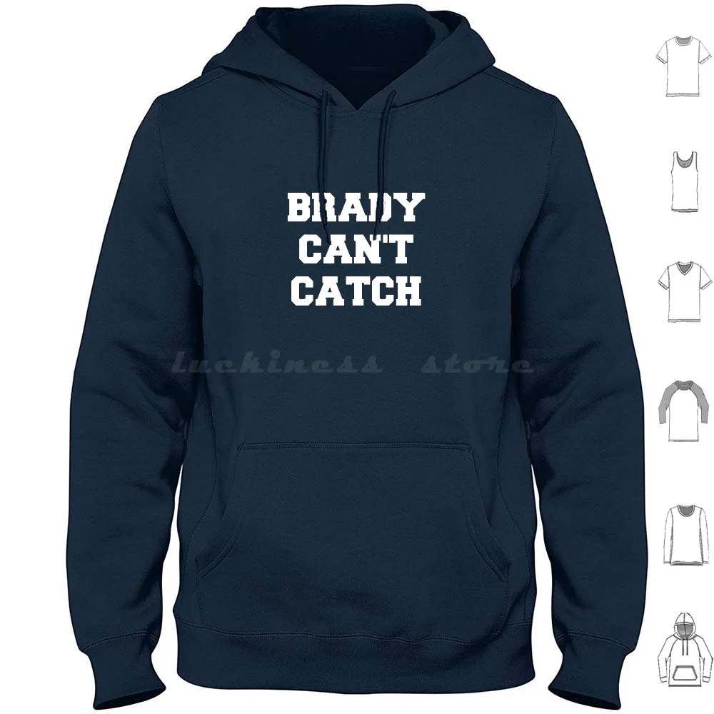 Brady Can't Catch Hoodie Cotton Long Sleeve Brady Tom Brady Brady Cant Catch Bills The Bills 716 Philadelphia Eagle I Hate Tom