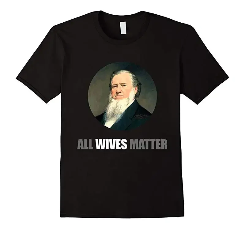 

All Wives Matter. Funny Ol’ Brigham Dank Meme T-Shirt 100% Cotton O-Neck Summer Short Sleeve Casual Mens T-shirt Size S-3XL
