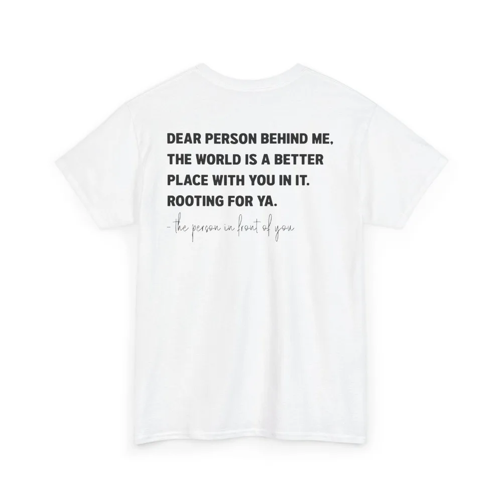 To The Person Behind Me Shirt Dear Person You Matter Rooting for Ya ON BACK Men Tees Positive Slogan Print Clothes Summer Tops