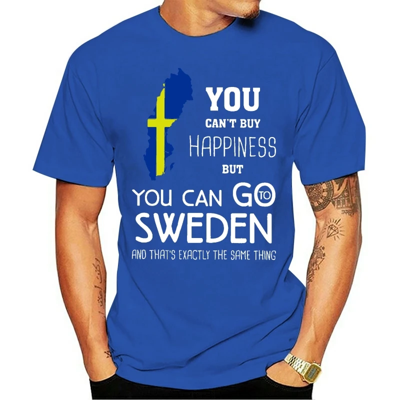 Men Funny T Shirt Fashion tshirt You Can't Buy Happiness But You Can Go Sweden And That's Exactly The Same Thing Women t-shirt