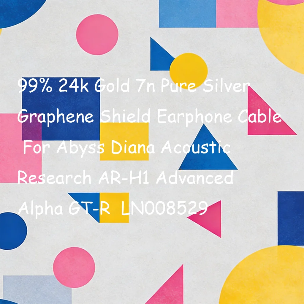 

99% 24k Gold 7n Pure Silver Graphene Shield Earphone Cable For Abyss Diana Acoustic Research AR-H1 Advanced Alpha GT-R LN008529