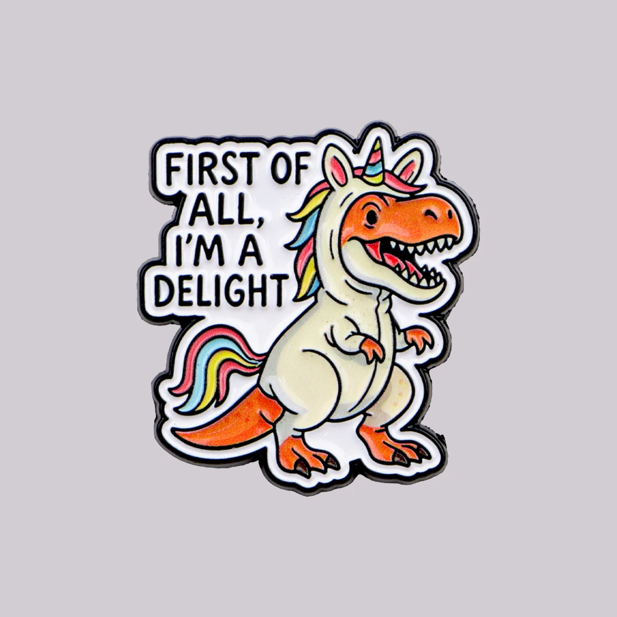 FIRST OF ALL I'M A DELIGHT Enamel Pin Dinosaur Brooch Lapel Pins Badge on Backpack Clothing Accessories Cosplay Jewelry Gifts