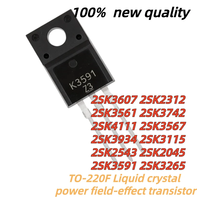 10pcs 100% New 2SK2543 2SK2045 2SK3591 2SK3265 2SK3607 2SK2312 2SK2561 2SK3742 2SK4111 2SK3567 2SK3934 2SK3115 TO-220F MOS