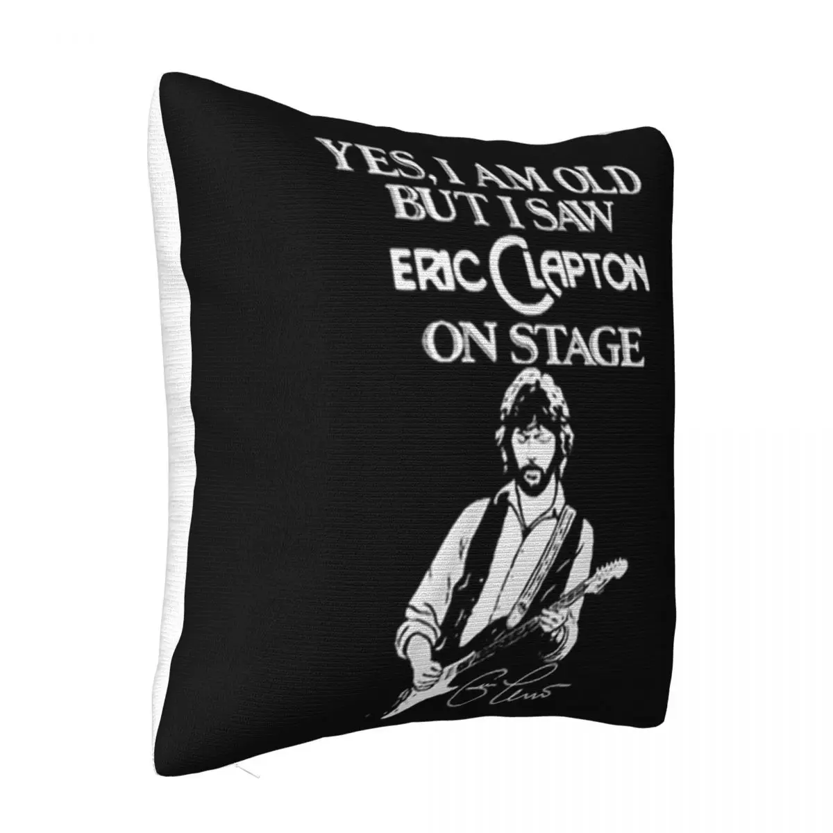 Yes I Am Old But I Saw Eric Clapton On Stage Signature Women Surprise Sale Farmhouse Funny Pillow Case