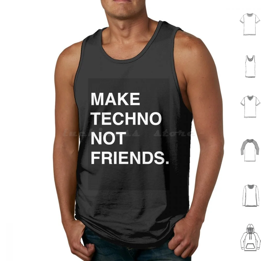 Make Techno Not Friends Tank Tops Vest Sleeveless Techno Music Electronic House Berlin Germany Club No Friends Sad