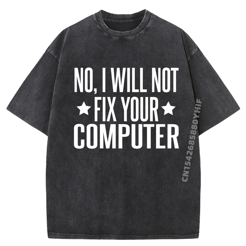 

Computer Support Technician No I Will Not Fix Your Computer Mens Graphic Washed Tshirts Luxury Designer Man Tops Tees Big Size