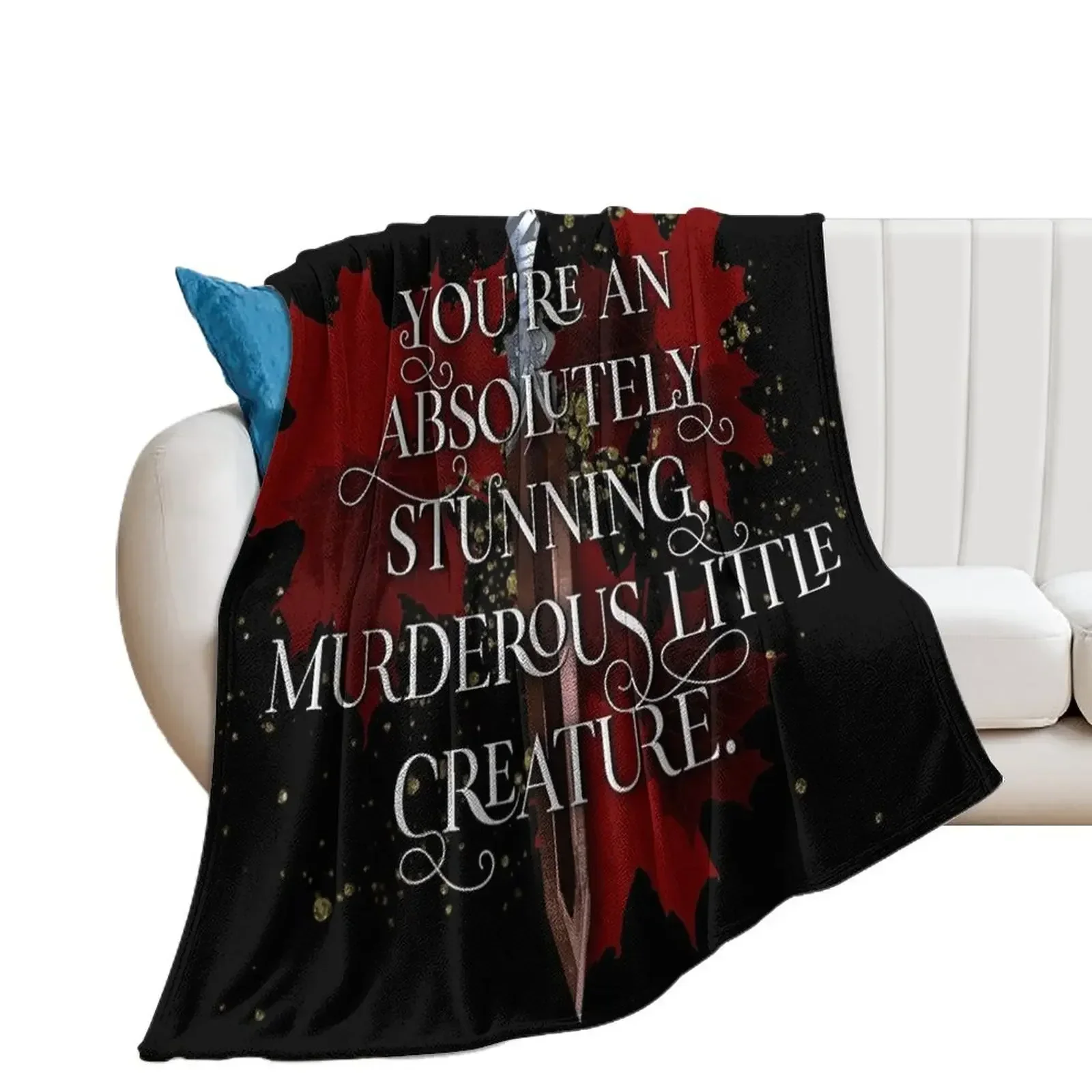 

You're an absolutely stunning, murderous little creature. From blood and ash Jennifer L Armentrout Throw Blanket