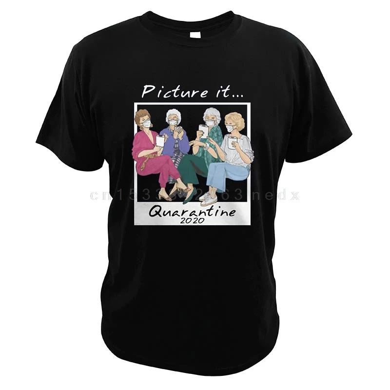 Golden Girl Picture It T-shirt Quarantine 2022 Best Friends Gift Social Distance Paper Mask  Funny EU Size Unisex Clothing