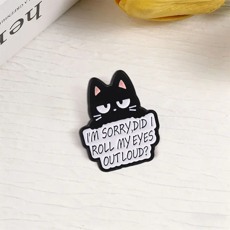 I'm Sorry Did I Roll My Eyes Out Loud Black Cat Meme Enamel Pin Funny Sarcastic Quotes Brooch Backpack Lapel Badge Jewelry Gifts