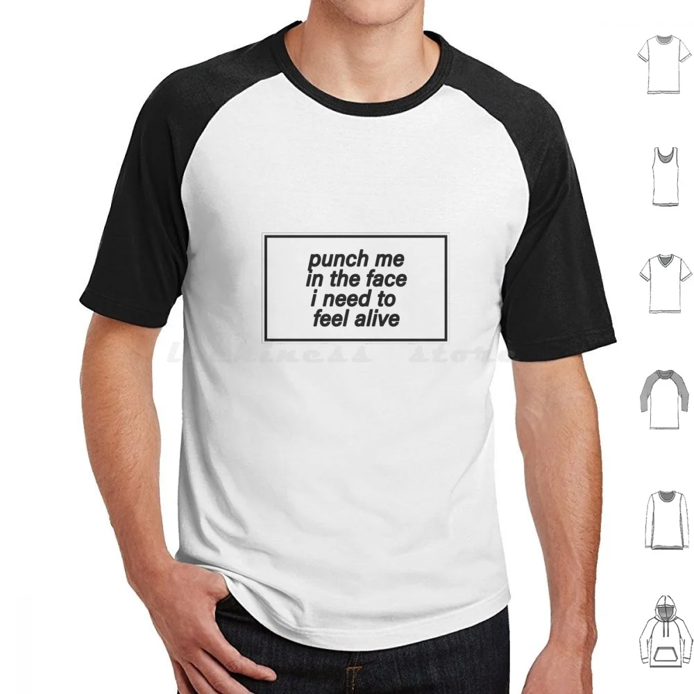 Punch Me In The Face I Need To Feel Alive T Shirt 6xl Cotton Cool Tee Kidcore Hasan Piker Aesthetic Egirl Liberal Poggers Pog