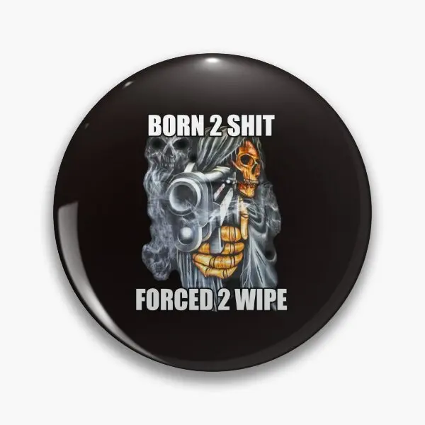 Born To Forced To Wipe 2 Classic Me  Soft Button Pin Lover Hat Metal Cute Brooch Jewelry Fashion Funny Clothes Gift Cartoon