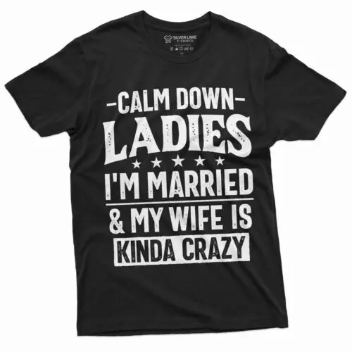 Men&apos;s Funny Calm Down Ladies T-shirt Anniversary Marriage gift crazy wife tshirt